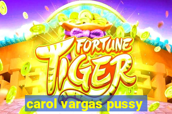 carol vargas pussy